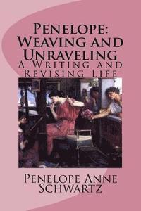bokomslag Penelope: Weaving and Unraveling: A Writing and Revising Life