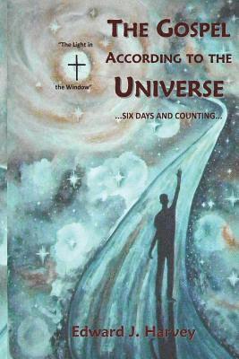 The Gospel According to the Universe: ...Six Days and Counting