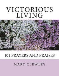 Mary Clewley - Victorious Living: 101 Prayers and Praises, Häftad