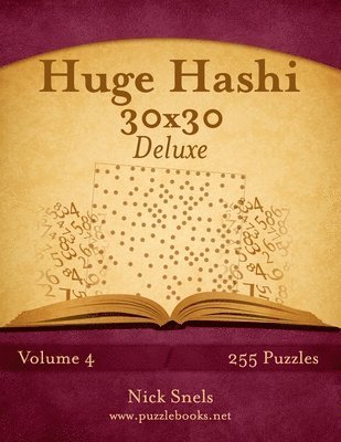 bokomslag Huge Hashi 30x30 Deluxe - Easy to Hard - Volume 4 - 255 Logic Puzzles