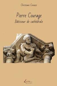 bokomslag Pierre Courage: Bâtisseur de cathédrale