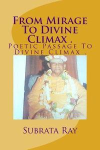 bokomslag From Mirage To Divine Climax .: Poetic Passage To Divine Climax .