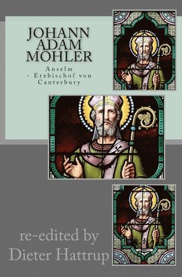 Johann Adam Möhler: Anselm: Erzbischof von Canterbury 1