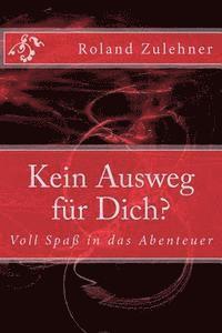 Roland Zulehner - Kein Ausweg für Dich?: Voll Spaß in das Abenteuer, Häftad