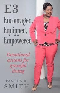 bokomslag E3: Encouraged, Equipped & Empowered: Devotional actions for graceful living