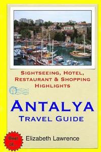 bokomslag Antalya Travel Guide: Sightseeing, Hotel, Restaurant & Shopping Highlights