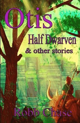 Robb Chase - Otis Half-Dwarven: & other stories, Häftad