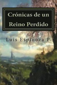 bokomslag Crónicas de un Reino Perdido: Las historias que más nos sorprenden; son aquellas que al escucharlas nos parecen imposibles.