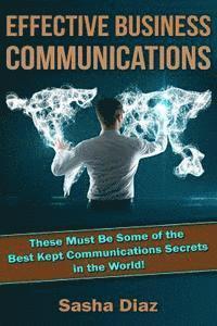 bokomslag Effective Business Communications: These Must Be Some of the Best Kept Communications Secrets in the World!