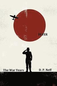 D. Pembroke Neff - Flyer: Part One: The War Years, Häftad