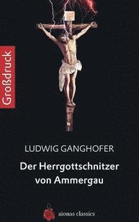 bokomslag Der Herrgottschnitzer Von Ammergau. Großdruck