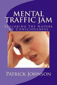 bokomslag Mental Traffic Jam: Exploring The Nature Of Consciousness