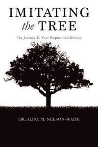 bokomslag Imitating the Tree: The Journey To Your Purpose and Destiny