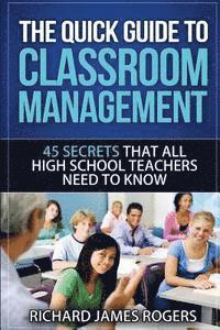 bokomslag The Quick Guide to Classroom Management: 45 Secrets That All High School Teachers Need to Know