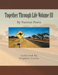 Together Through Life Volume III: By Various Poets