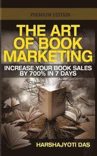 bokomslag The Art of Book Marketing: Increase your book sales by 700% in 7 days