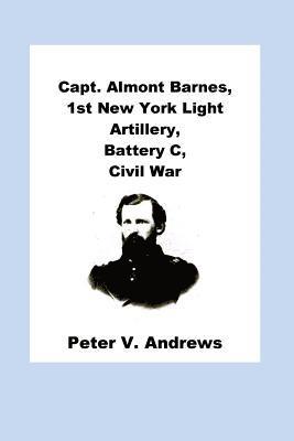 Capt. Almont Barnes, 1st New York Light Artillery, Battery C, Civil War 1
