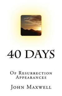 John Maxwell - 40 Days: Of Resurrection Appearances, Häftad
