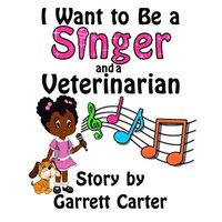 bokomslag I Want to Be a Singer and a Veterinarian (Lainey's Singer and Career Series, Book 2)