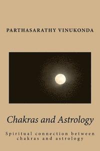 Partha Sarathy Vinukonda - Chakras and Astrology: Spiritual connection between chakras and astrology, Häftad
