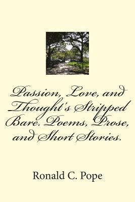 bokomslag Passion, Love, and Thought's Stripped Bare. Poems, Prose, and Short Stories.