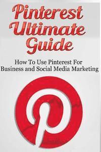 bokomslag Pinterest Ultimate Guide: How to use Pinterest for Business and Social Media Marketing