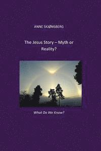 bokomslag The Jesus-story. Myth or Reality?: What do we know?