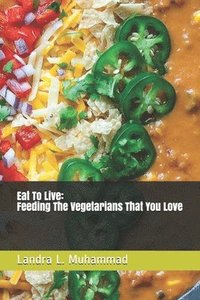 bokomslag Eat To Live - Feeding The Vegetarians That You Love: 7 Days a Vegetarian