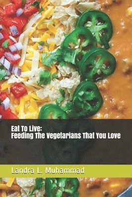 bokomslag Eat To Live - Feeding The Vegetarians That You Love: 7 Days a Vegetarian