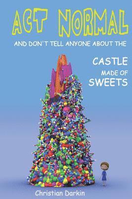 Act Normal And Don't Tell Anyone About The Castle Made Of Sweets 1