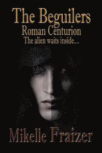 bokomslag The Beguilers -- Roman Centurion: The Alien waits inside....