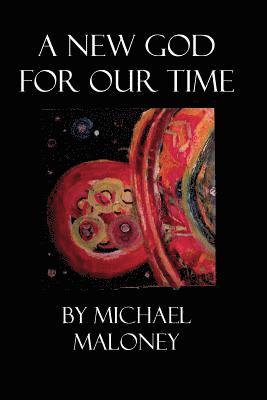 Michael Maloney - A New God for Our Time, Häftad