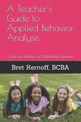 bokomslag A Teacher's Guide to Applied Behavior Analysis: Classroom Solutions for Maladaptive Behavior