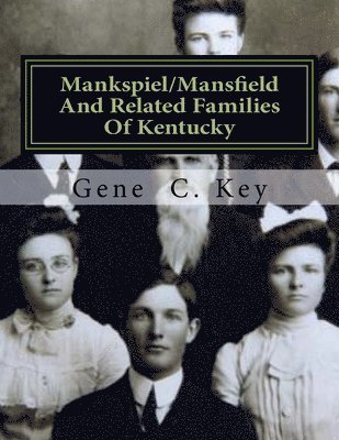 Mankspiel/Mansfield And Related Families Of Kentucky: The Mansfield Family Of Logan County, Kentucky 1