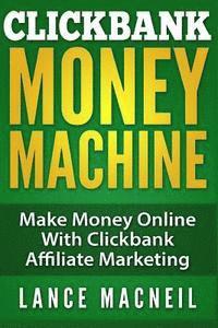 bokomslag ClickBank Money Machine: Make Money Online With ClickBank Affiliate Marketing