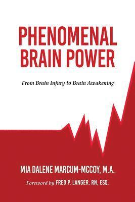 Mia Dalene Marcum-McCoy M. a. - Phenomenal Brain Power: From Brain Injury to Brain Awakening, Häftad