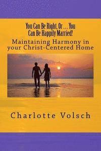 bokomslag You Can Be Right, Or You Can Be Happily Married!: Maintaining Harmony In Your Christ-Centered Home