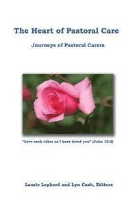 bokomslag The Heart of Pastoral Care: Journeys of Pastoral Carers