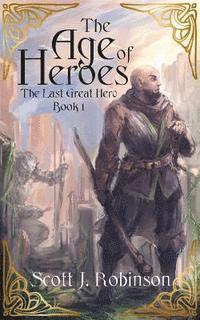 Scott J. Robinson - The Age of Heroes, Häftad