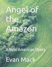 bokomslag Angel of the Amazon: A New American Opera