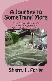 bokomslag A Journey to SomeThing More: Not your Momma's Self-help Book