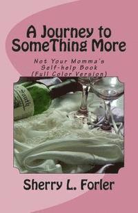 Sherry L. Forler - A Journey to SomeThing More: Not your Momma's Self-help Book, Häftad