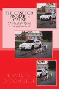 Kevin B. O'Connell - The Case for Probable Cause: A Study of the Darren Wilson Michael Brown Grand Jury Decision, Häftad