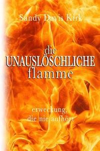 bokomslag Die Unausloschliche Flamme: Erweckung, die nie aufhört