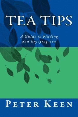 bokomslag Tea Tips: A Guide to Finding and Enjoying Tea