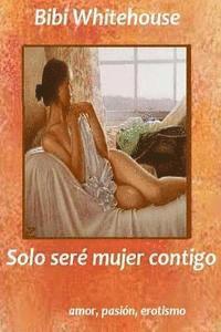 Solo sere mujer contigo 1