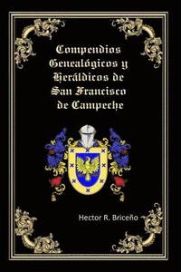 bokomslag Compendios Genealogicos y Heraldicos de San Francisco de Campeche: Bellamente Ilustrado:
