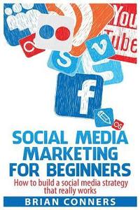 bokomslag Social Media Marketing for Beginners: How to build a social media strategy that really works