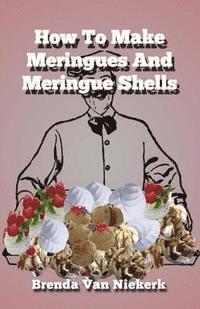 bokomslag How To Make Meringues And Meringue Shells