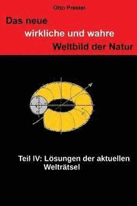 bokomslag Das neue, wirkliche und wahre Weltbild der Natur IV: Lösung der aktuellen Welträtsel der Natur